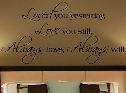 Loved You Yesterday Love You Still Vinyl Lettering Wall Sayings Home Decor Quote Decal  20x40