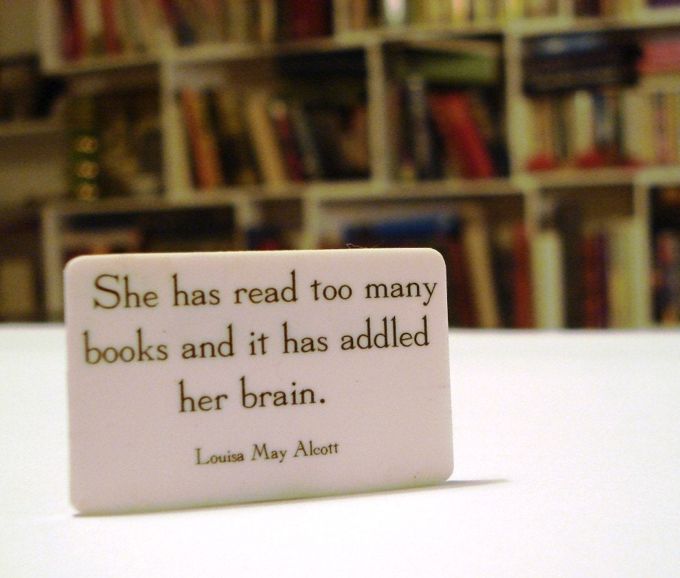 Literary quote pinback brooch in black and white - she has read too many books and it has addled her brain