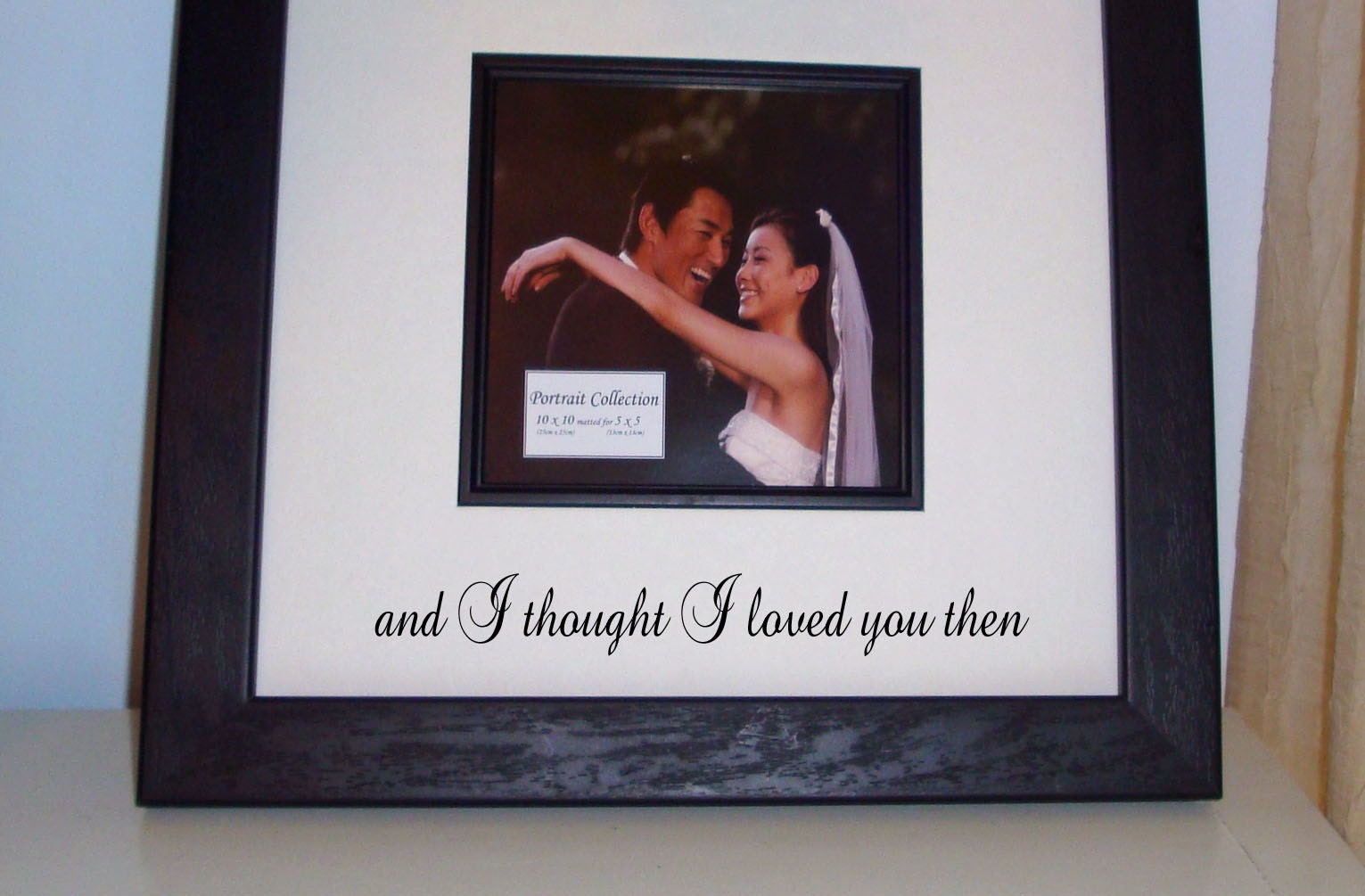 Beautiful Picture Frame with Lettering and I thought I Loved You Then