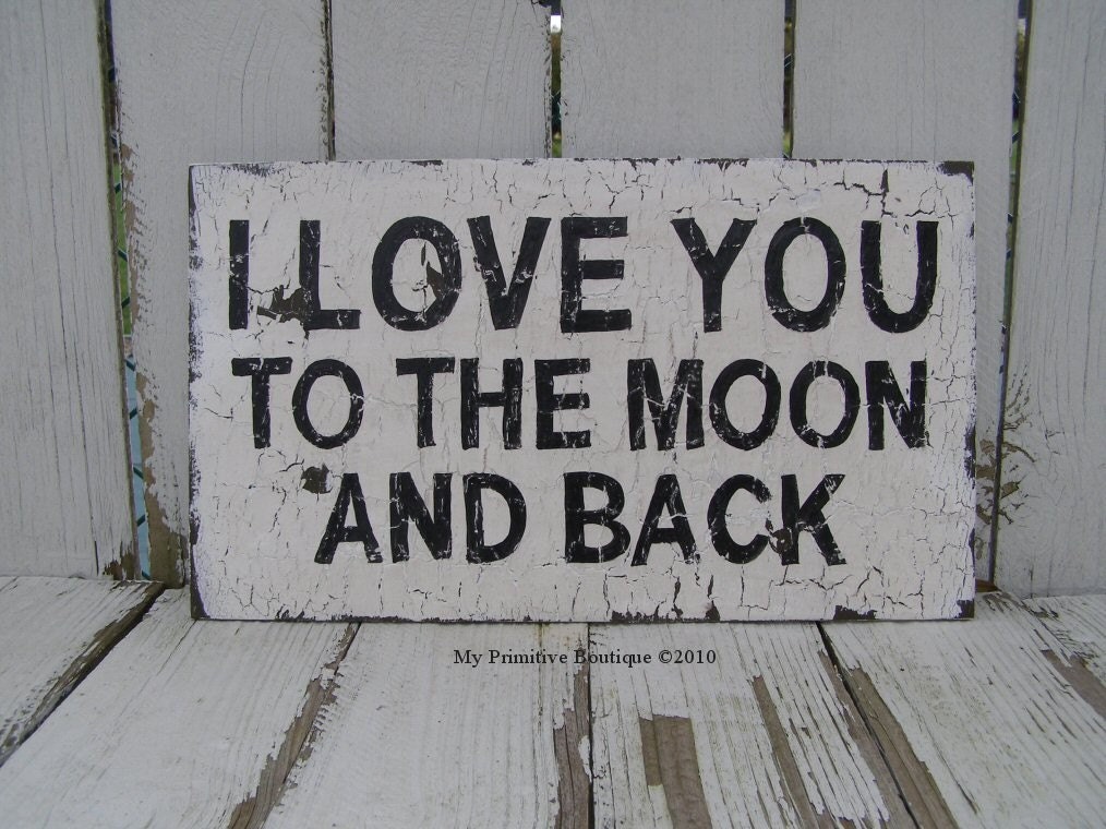 I 
LOVE YOU TO THE MOON AND BACK SIGN, Primitive Sign, Cottage Decor, 
Wedding Prop, Baby Shower Gift, Valentines Day Gift
