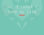 I Love My Life - 8x10 print