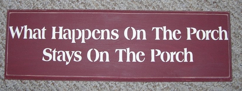 What Happens On The Porch Stays On The Porch  Sign 6 x 23 You Pick Colors...