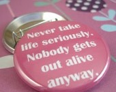 Never take Life Seriously 1 1/2 inches (38mm) Pinback Button