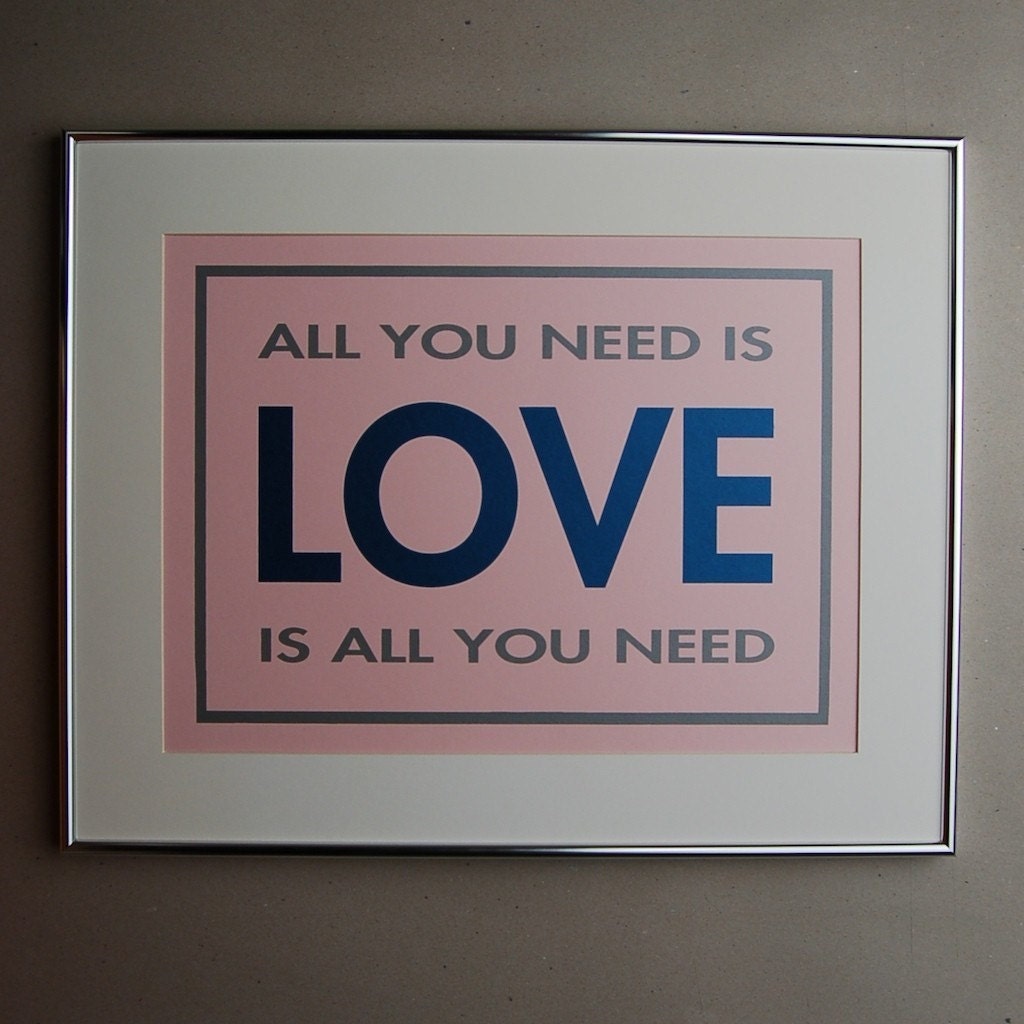 All you need is LOVE...Screen print art poster 12x16 by BluLima