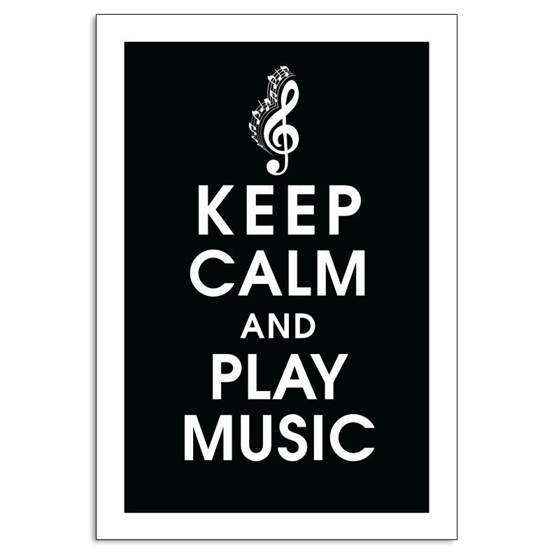 KEEP CALM AND PLAY MUSIC 13x19- (Black featured) Buy 3 and get 1 FREE