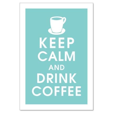 KEEP CALM AND DRINK COFFEE, 13x19 Poster (Parisian Blue) Buy 3 and get 1 FREE