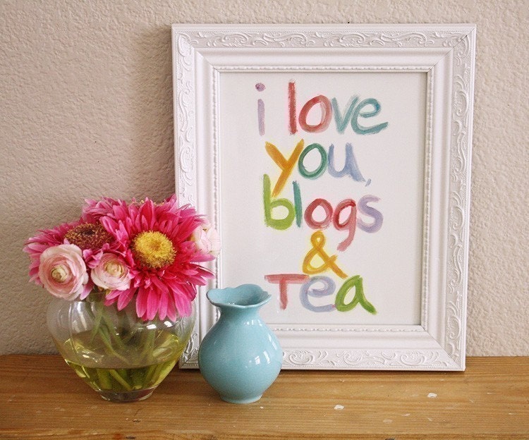 I Love You Blogs and Tea (print)