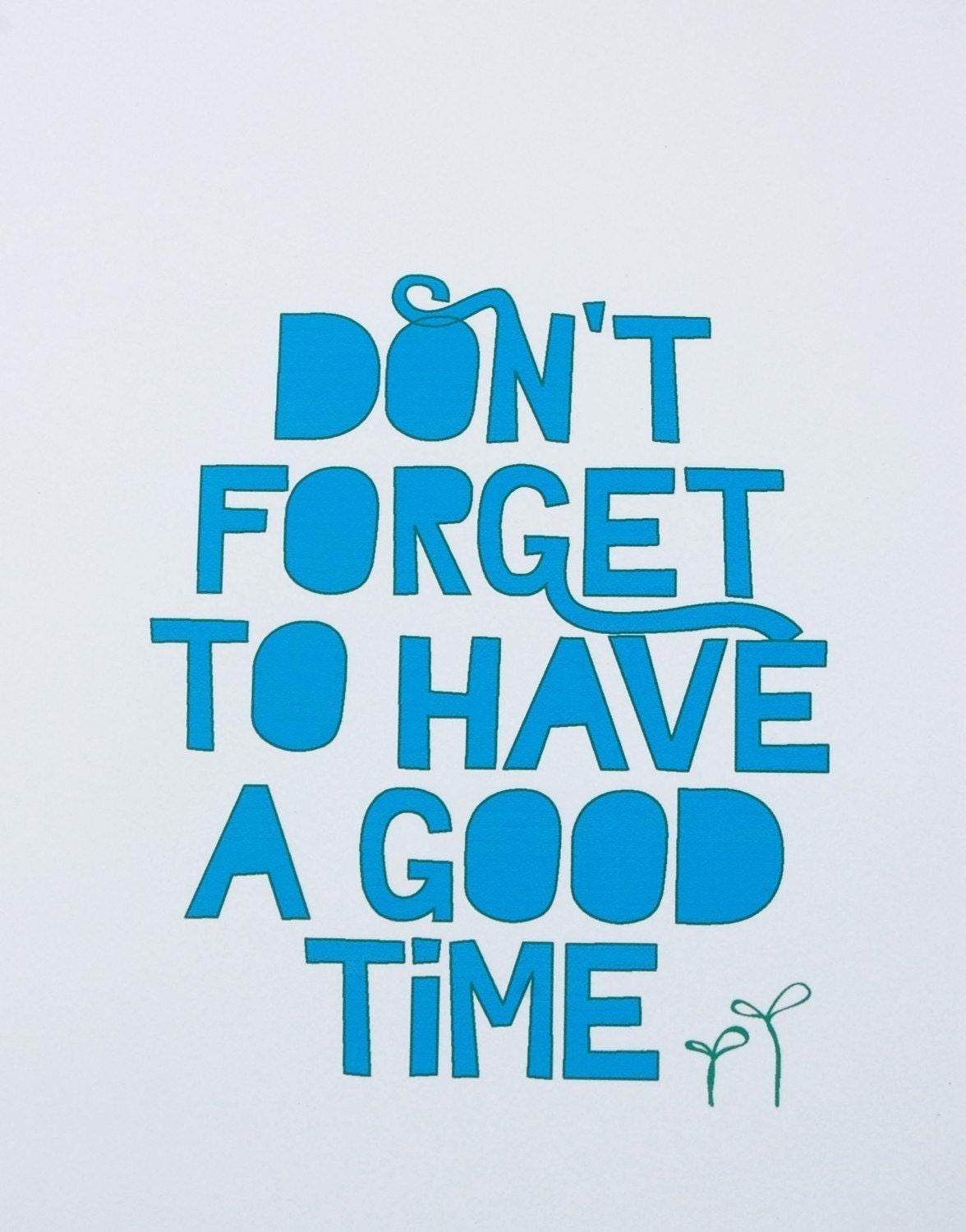 Mantra Print -- Don't Forget to Have A Good Time --  8x10 glossy archival print