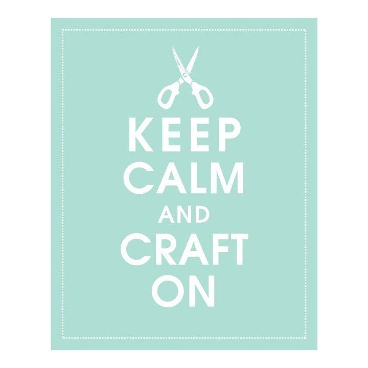KEEP CALM AND CRAFT ON, 8x10 Print-(DUCK EGG) Buy 3 and get 1 FREE