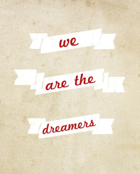 We Are The Dreamers - 5 x 7 - Print