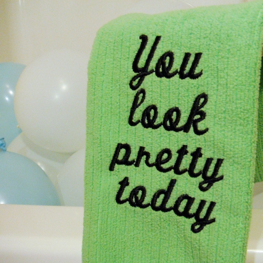 Friendly Reminder Towels -You Look Pretty Today- GREEN