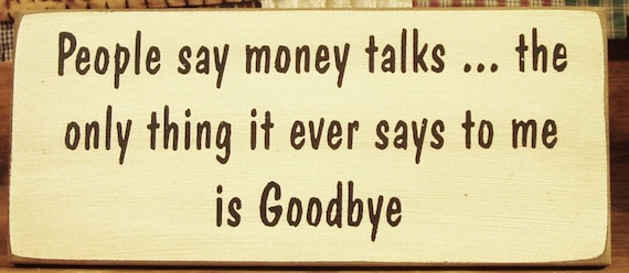 People say money talks... primitive wood sign funny