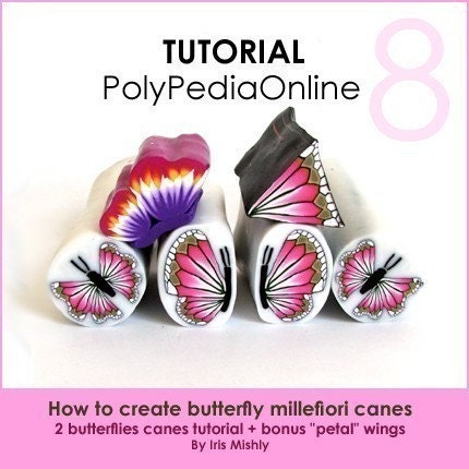 PolyPedia E-Book Vol 8 - Two Canes How to Create Polymer Clay BUTTERFLY Millefiori Canes - 39 pages Step-by-Step Instructions TUTORIAL and Video by Iris Mishly