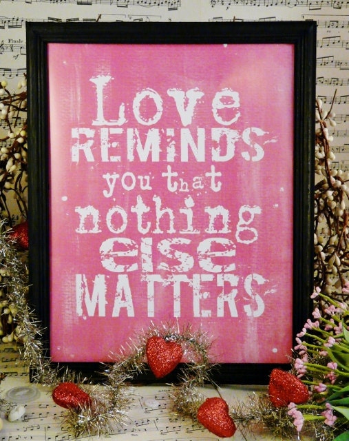 Love reminds you that nothing else matters Valentine Pink sign digital - NEW  vintage words primitive paper old pdf 8 x 10 frame saying