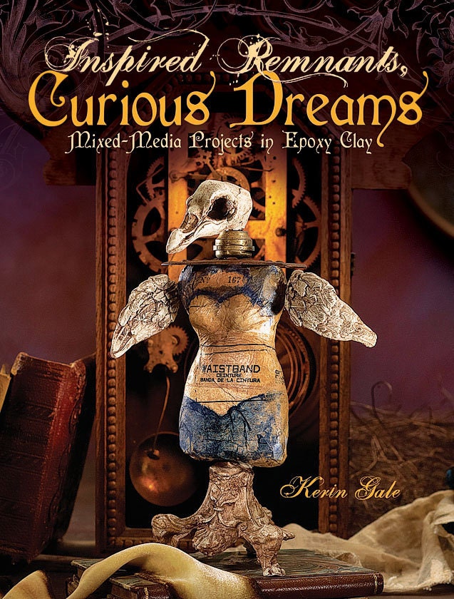 inspired remnants, curious dreams, kerin gale, mixed media, art book, epoxy clay, apoxy clay